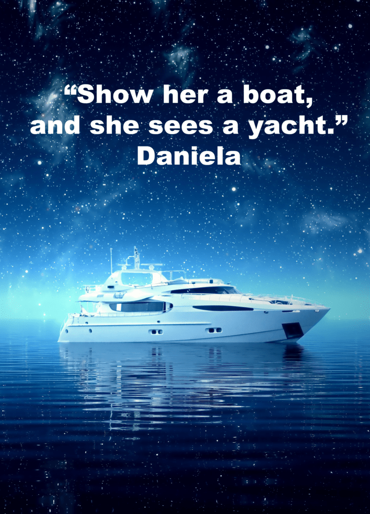 Testimonial - "Show her a boat and she sees a yacht." - Daniela